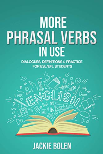 More Phrasal Verbs in Use: Dialogues, Definitions & Practice for English Learners (English Vocabulary Builder For Intermediate Learners, Band 6) von Independently published